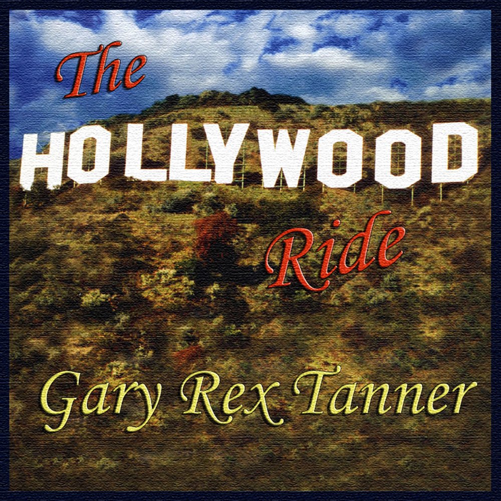 The Hollywood Ride By Gary Rex Tanner Reverbnation