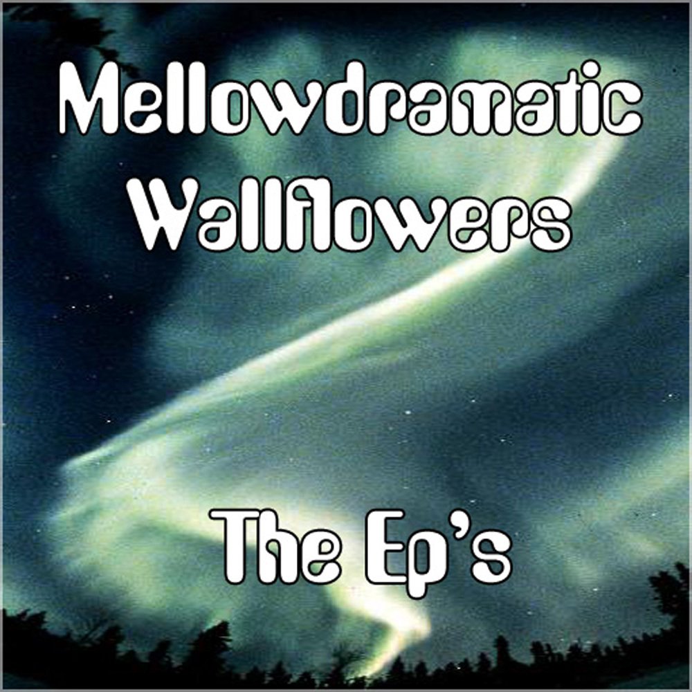 Mellowdramatic wallflowers the eps