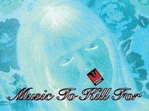 MUSIC TO KILL FOR [MUSIC FOR ALL MEDIA IN THE UNIVERSE]