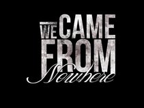We Came From Nowhere
