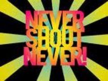 !Never shout never!