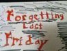 Forgetting Last Friday