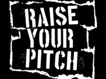 RAISE YOUR PITCH