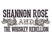 SHANNON ROSE & THE WHISKEY REBELLION