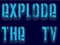 Explode The Tv