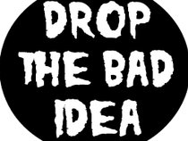 Drop The Bad Idea