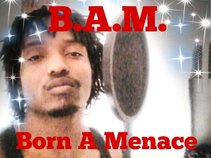 B.A.M.(BornAMenace)