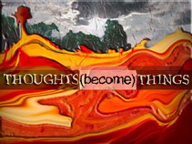 Thoughts(become)Things
