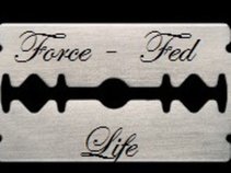 Force Fed Life