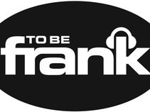 to be frank
