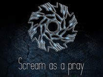 Scream as a pray