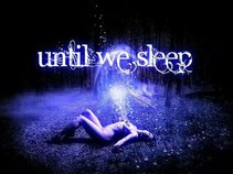 Until We Sleep