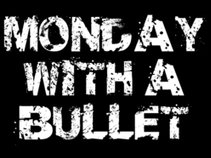 Monday With A Bullet