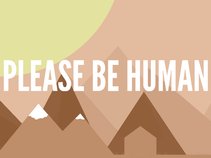 Please Be Human