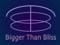 Bigger Than Bliss