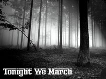 Tonight We March
