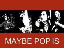 MAYBE POP IS