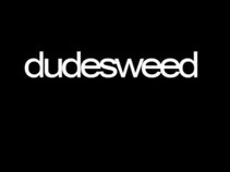 Dudesweed