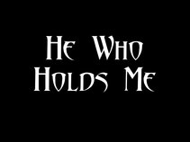He Who Holds Me