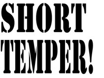 short temper!