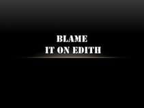 Blame it on Edith