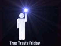 Trap Travis Friday