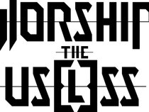 Worship the Useless
