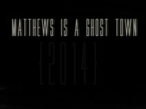 Matthews Is A Ghost Town