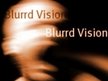 Blurrd Vision