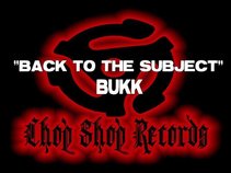 "Bukk" Chop Shop Records
