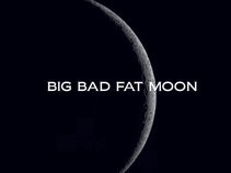 BIG BAD FAT MOON