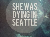 She Was Dying in Seattle