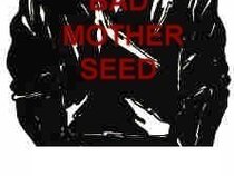 Bad Mother Seed