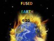 Fused Earth 4:20