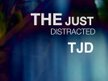 TJD / The Just Distracted