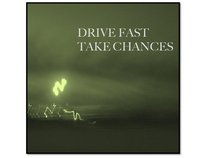 Drive Fast Take Chances