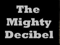" The Mighty Decibel "