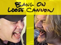 Bang On Loose Cannon