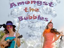 Amongst the Bubbles