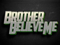 Brother Believe Me