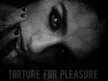 Torture For Pleasure