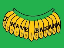 I Have Banana