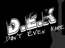 Don't Even Kare ( aka... "DEK" )