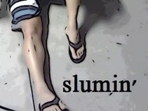 slumin'