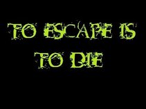 To Escape Is To Die