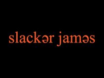 Slacker James