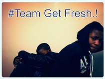 #Team Get Fresh.!