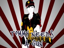 Tommy Needs A Gun