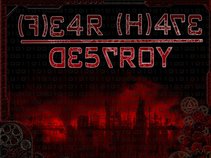 FEAR HATE DESTROY