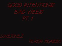 GOOD INTENTIONS BAD VIBES PT.1